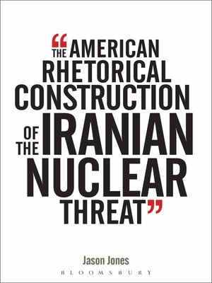 cover image of The American Rhetorical Construction of the Iranian Nuclear Threat